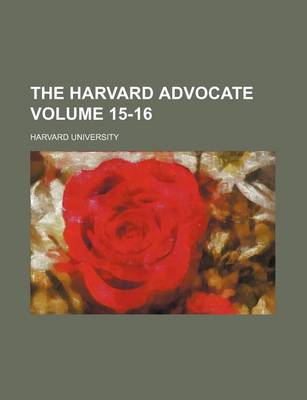 Book cover for The Harvard Advocate Volume 15-16