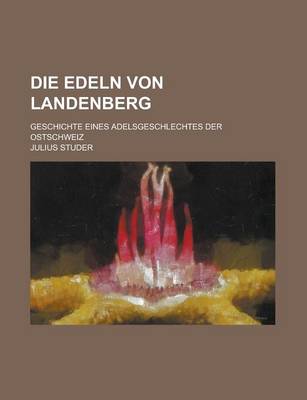 Book cover for Die Edeln Von Landenberg; Geschichte Eines Adelsgeschlechtes Der Ostschweiz