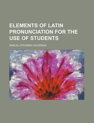 Book cover for Elements of Latin Pronunciation for the Use of Students