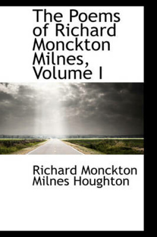 Cover of The Poems of Richard Monckton Milnes, Volume I