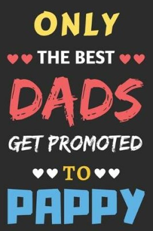 Cover of Only The Best Dads Get Promoted To Pappy