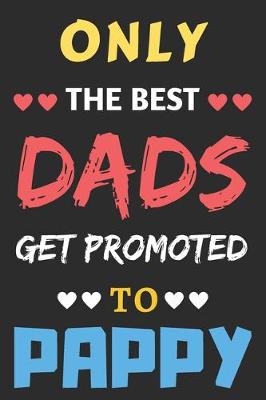 Book cover for Only The Best Dads Get Promoted To Pappy