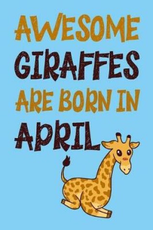Cover of Awesome Giraffes Are Born in April