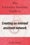 Book cover for The Executive Secretary Guide to Creating an Internal Assistant Network