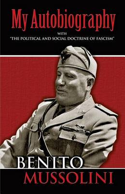 Book cover for My Autobiography: With "The Political and Social Doctrine of Fascism"