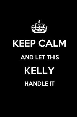 Book cover for Keep Calm and Let This Kelly Handle It