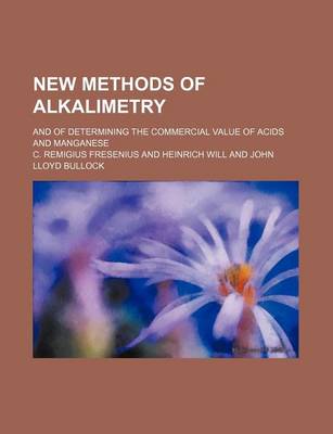 Book cover for New Methods of Alkalimetry; And of Determining the Commercial Value of Acids and Manganese