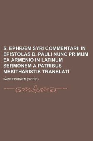 Cover of S. Ephraem Syri Commentarii in Epistolas D. Pauli Nunc Primum Ex Armenio in Latinum Sermonem a Patribus Mekitharistis Translati