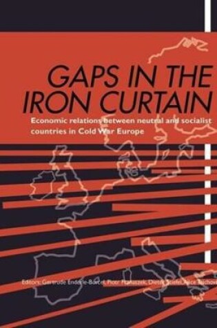 Cover of Gaps in the Iron Curtain - Economic Relation Between Neutral and Socialist States in Cold War Europe