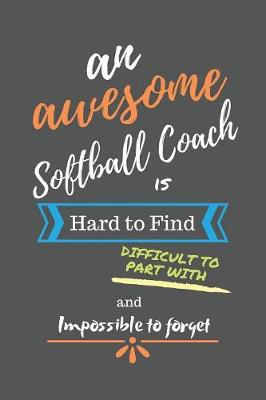 Book cover for An Awesome Softball Coach is Hard to Find Difficult to Part With and Impossible to Forget