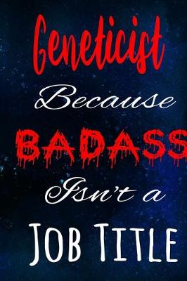 Book cover for Geneticist Because Badass Isn't a Job Title