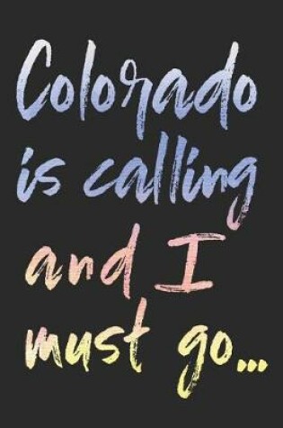 Cover of Colorado Is Calling and I Must Go...