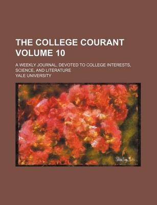 Book cover for The College Courant Volume 10; A Weekly Journal, Devoted to College Interests, Science, and Literature