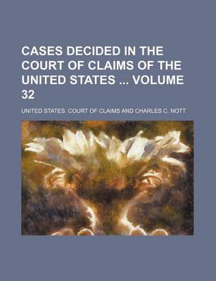 Book cover for Cases Decided in the Court of Claims of the United States Volume 32