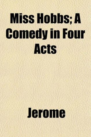 Cover of Miss Hobbs; A Comedy in Four Acts