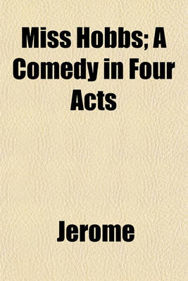 Book cover for Miss Hobbs; A Comedy in Four Acts