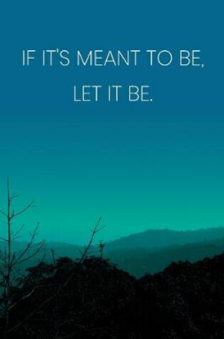 Cover of Inspirational Quote Notebook - 'If It's Meant To Be, Let It Be.' - Inspirational Journal to Write in - Inspirational Quote Diary