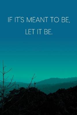 Book cover for Inspirational Quote Notebook - 'If It's Meant To Be, Let It Be.' - Inspirational Journal to Write in - Inspirational Quote Diary