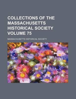 Book cover for Collections of the Massachusetts Historical Society Volume 75