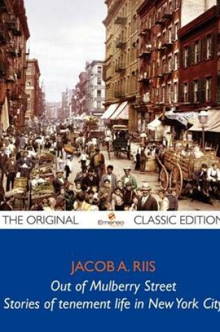 Cover of Out of Mulberry Street - Stories of Tenement Life in New York City - The Original Classic Edition