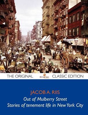 Book cover for Out of Mulberry Street - Stories of Tenement Life in New York City - The Original Classic Edition