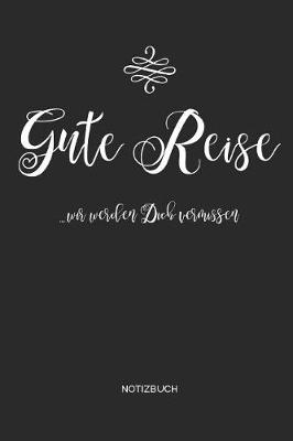 Book cover for Gute Reise ...wir werden Dich vermissen - Notizbuch