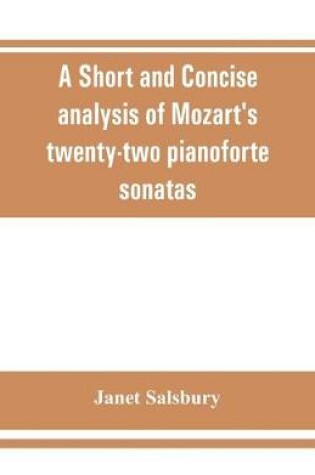 Cover of A Short and concise analysis of Mozart's twenty-two pianoforte sonatas, with a description of some of the various forms