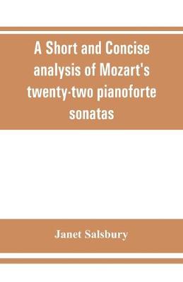 Cover of A Short and concise analysis of Mozart's twenty-two pianoforte sonatas, with a description of some of the various forms