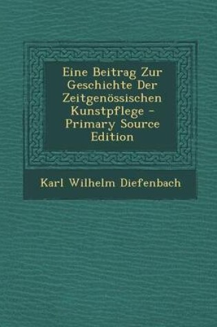Cover of Eine Beitrag Zur Geschichte Der Zeitgenossischen Kunstpflege - Primary Source Edition