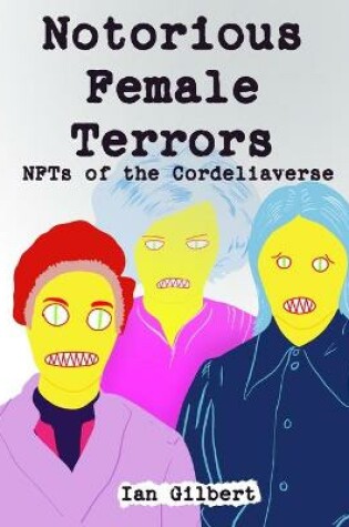 Cover of Notorious Female Terrors (NFTs) of The Cordeliaverse