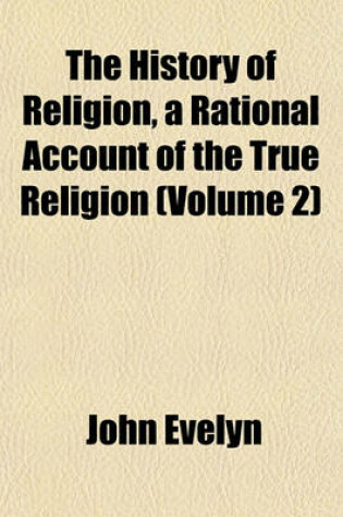 Cover of The History of Religion, a Rational Account of the True Religion (Volume 2)