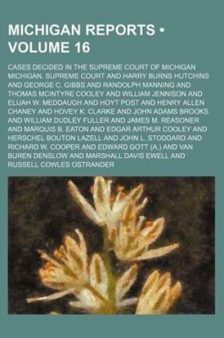 Cover of Michigan Reports (Volume 16); Cases Decided in the Supreme Court of Michigan