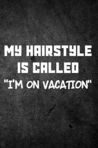 Cover of My Hairstyle Is Called I'm On Vacation