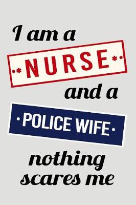 Book cover for I Am a Nurse and a Police Wife Nothing Scares Me