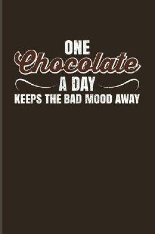 Cover of One Chocolate A Day Keeps The Bad Mood Away