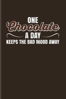 Book cover for One Chocolate A Day Keeps The Bad Mood Away