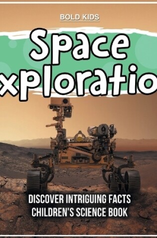 Cover of Space Exploration Discover Intriguing Facts Children's Science Book