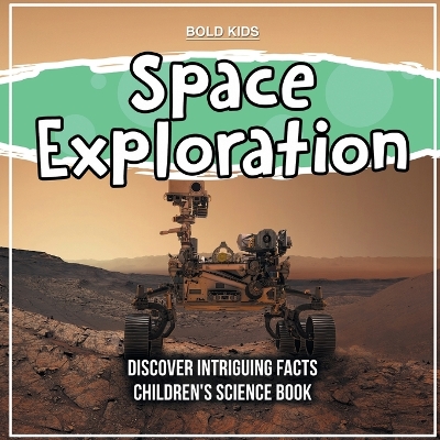 Book cover for Space Exploration Discover Intriguing Facts Children's Science Book