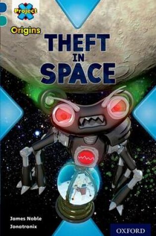 Cover of Project X Origins: Dark Blue Book Band, Oxford Level 16: Space: Theft in Space