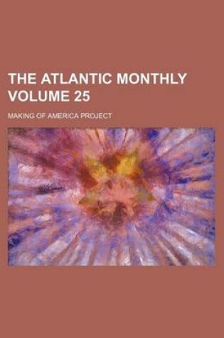 Cover of The Atlantic Monthly Volume 25