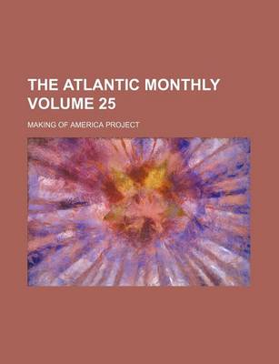 Book cover for The Atlantic Monthly Volume 25