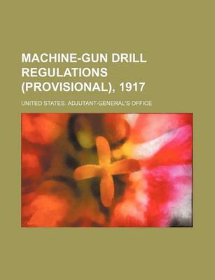 Book cover for Machine-Gun Drill Regulations (Provisional), 1917