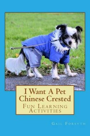 Cover of I Want A Pet Chinese Crested