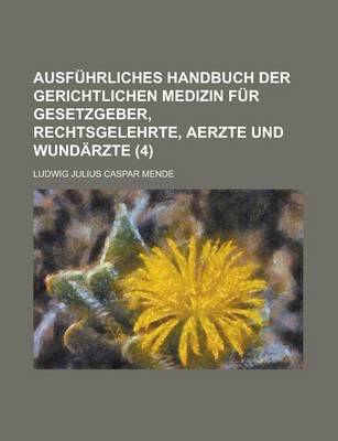 Book cover for Ausfuhrliches Handbuch Der Gerichtlichen Medizin Fur Gesetzgeber, Rechtsgelehrte, Aerzte Und Wundarzte (4)