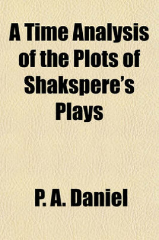 Cover of A Time Analysis of the Plots of Shakspere's Plays