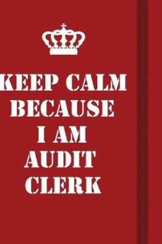 Cover of Keep Calm Because I Am Audit Clerk