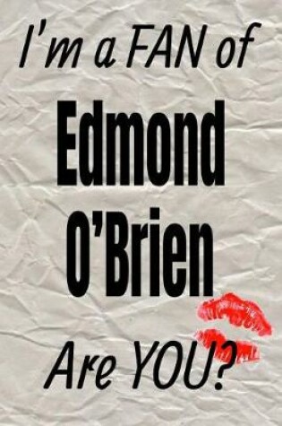 Cover of I'm a Fan of Edmond O'Brien Are You? Creative Writing Lined Journal