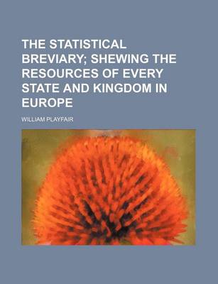 Book cover for The Statistical Breviary; Shewing the Resources of Every State and Kingdom in Europe