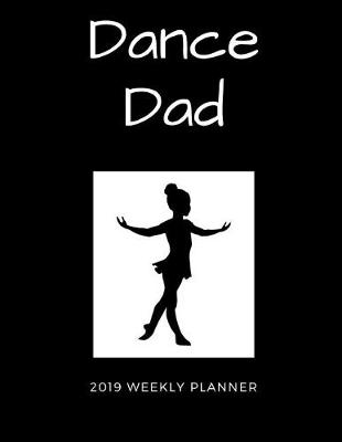 Book cover for Dance Dad 2019 Weekly Planner