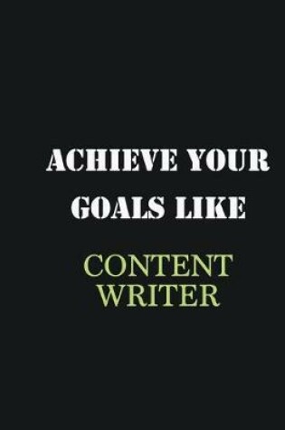 Cover of Achieve Your Goals Like Content Writer